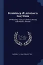 Persistency of Lactation in Dairy Cows. A Preliminary Study of Certain Guernsey and Holstein Records - W L. 1881- Gaines