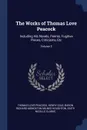 The Works of Thomas Love Peacock. Including His Novels, Poems, Fugitive Pieces, Criticisms, Etc; Volume 3 - Thomas Love Peacock, Henry Cole, Baron Richard Monckton Milnes Houghton