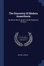 The Discovery Of Modern Anaesthesia. By Whom Was It Made? A Brief Statement Of Facts - Nevius Laird W