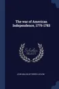 The war of American Independence, 1775-1783 - John Malcolm Forbes Ludlow