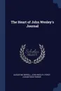 The Heart of John Wesley's Journal - Augustine Birrell, John Wesley, Percy Livingstone Parker