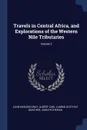 Travels in Central Africa, and Explorations of the Western Nile Tributaries; Volume 2 - John Edward Gray, Albert Carl Ludwig Gotthilf Günther, John Petherick
