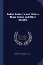 Indian Basketry, and How to Make Indian and Other Baskets - George Wharton James