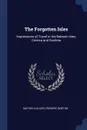 The Forgotten Isles. Impressions of Travel in the Balearic Isles, Corsica and Sardinia - Gaston Vuillier, Frederic Breton