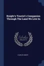 Knight's Tourist's Companion Through The Land We Live In - Knight Charles