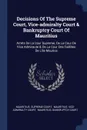 Decisions Of The Supreme Court, Vice-admiralty Court & Bankruptcy Court Of Mauritius. Arrets De La Cour Supreme, De La Cour De Vice Admiraute & De La Cour Des Faillites De L'ile Maurice - Mauritius. Supreme Court