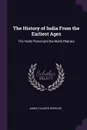 The History of India From the Earliest Ages. The Vedic Period and the Maha Bharata - James Talboys Wheeler