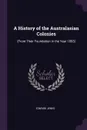 A History of the Australasian Colonies. (From Their Foundation in the Year 1893) - Edward Jenks