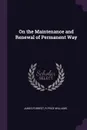 On the Maintenance and Renewal of Permanent Way - James Forrest, R Price Williams