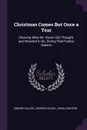 Christmas Comes But Once a Year. Showing What Mr. Brown Did, Thought, and Intended to Do, During That Festive Season - Edward Dalziel, George Dalziel, John Leighton