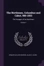 The Northmen, Columbus and Cabot, 985-1503. The Voyages of the Northmen; Volume 1 - Edward Gaylord Bourne, Julius E. Olson