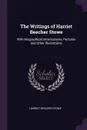 The Writings of Harriet Beecher Stowe. With Biographical Introductions, Portraits and Other Illustrations - Harriet Beecher Stowe
