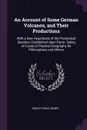 An Account of Some German Volcanos, and Their Productions. With a New Hypothesis of the Prismatical Basaltes, Established Upon Facts : Being an Essay of Physical Geography for Philosophers and Miners - Rudolf Erich Raspe