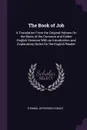 The Book of Job. A Translation From the Original Hebrew On the Basis of the Common and Earlier English Versions With an Introduction and Explanatory Notes for the English Reader - Thomas Jefferson Conant