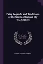 Fairy Legends and Traditions of the South of Ireland .By T.C. Croker. - Thomas Crofton Croker