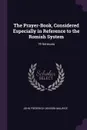 The Prayer-Book, Considered Especially in Reference to the Romish System. 19 Sermons - John Frederick Denison Maurice