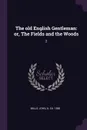 The old English Gentleman. or, The Fields and the Woods: 2 - John Mills