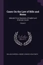 Cases On the Law of Bills and Notes. Selected From Decisions of English and American Courts; Volume 2 - William Underhill Moore, Howard Leslie Smith