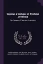 Capital, a Critique of Political Economy. The Process of Capitalist Production - Edward Bibbins Aveling, Marx Karl, Samuel Moore