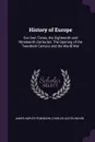 History of Europe. Our Own Times, the Eighteenth and Nineteenth Centuries: The Opening of the Twentieth Century and the World War - James Harvey Robinson, Charles Austin Beard