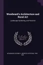 Woodward's Architecture and Rural Art. Landscape Gardening, and Rural Art - George E. 1829-1905 Woodward