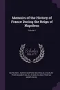 Memoirs of the History of France During the Reign of Napoleon; Volume 7 - Napoleon I, Baron Gaspard Gourgaud, Charles-Tristan Montholon