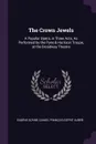 The Crown Jewels. A Popular Opera, in Three Acts, As Performed by the Pyne & Harrison Troupe, at the Broadway Theatre - Eugène Scribe, Daniel François Esprit Auber