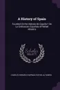 A History of Spain. Founded On the Historia De Espana Y De La Civilizacion Espanola of Rafael Altamira - Charles Edward Chapman, Rafael Altamira