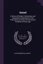 Sound. A Series of Simple, Entertaining, and Inexpensive Experiments in the Phenomena of Sound, for the Use of Students of Every Age - Alfred Marshall Mayer