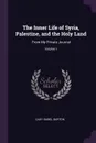 The Inner Life of Syria, Palestine, and the Holy Land. From My Private Journal; Volume 1 - Lady Isabel Burton