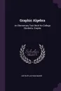 Graphic Algebra. An Elementary Text Book for College Students. Graphs - Arthur Latham Baker
