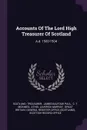 Accounts Of The Lord High Treasurer Of Scotland. A.d. 1500-1504 - Scotland. Treasurer