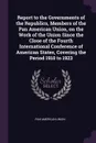 Report to the Governments of the Republics, Members of the Pan American Union, on the Work of the Union Since the Close of the Fourth International Conference of American States, Covering the Period 1910 to 1923 - Pan American Union