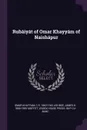 Rubaiyat of Omar Khayyam of Naishapur - Omar Khayyam, C R. 1863-1942 Ashbee, James K. 1866-1955 Moffitt