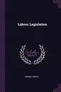 Labour Legislation - George Howell