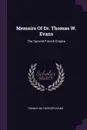 Memoirs Of Dr. Thomas W. Evans. The Second French Empire - Thomas Wiltberger Evans
