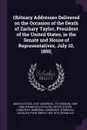 Obituary Addresses Delivered on the Occasion of the Death of Zachary Taylor, President of the United States, in the Senate and House of Representatives, July 10, 1850; - Smith Pyne