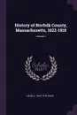 History of Norfolk County, Massachusetts, 1622-1918; Volume 1 - Louis A. 1847-1918 Cook