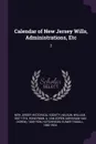 Calendar of New Jersey Wills, Administrations, Etc. 2 - William Nelson, A Van Doren 1849-1936 Honeyman