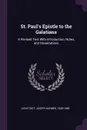St. Paul's Epistle to the Galatians. A Revised Text With Introduction, Notes, and Dissertations - Joseph Barber Lightfoot