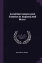 Local Government And Taxation In England And Wales - William Rathbone
