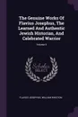 The Genuine Works Of Flavius Josephus, The Learned And Authentic Jewish Historian, And Celebrated Warrior; Volume 4 - Flavius Josephus, William Whiston