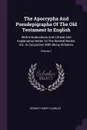 The Apocrypha And Pseudepigrapha Of The Old Testament In English. With Introductions And Critical And Explanatory Notes To The Several Books: Ed., In Conjuction With Many Scholars; Volume 1 - Robert Henry Charles