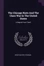 The Chicago Riots And The Class War In The United States. A Reprint From 