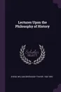 Lectures Upon the Philosophy of History - William Greenough Thayer Shedd