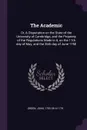 The Academic. Or, A Disputation on the State of the University of Cambridge, and the Propriety of the Regulations Made in it, on the 11th day of May, and the 26th day of June 1750 - John Green