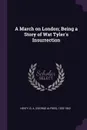 A March on London; Being a Story of Wat Tyler's Insurrection - G A. 1832-1902 Henty