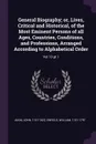 General Biography; or, Lives, Critical and Historical, of the Most Eminent Persons of all Ages, Countries, Conditions, and Professions, Arranged According to Alphabetical Order. Vol 10 pt 1 - John Aikin, William Enfield