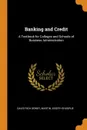 Banking and Credit. A Textbook for Colleges and Schools of Business Administration - Davis Rich Dewey, Martin Joseph Shugrue