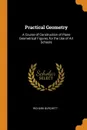 Practical Geometry. A Course of Construction of Plane Geometrical Figures, for the Use of Art Schools - Richard Burchett